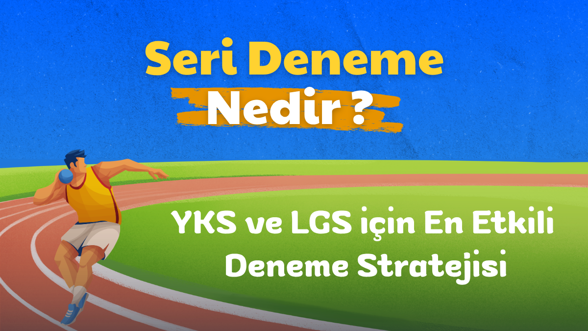 Seri Deneme Nedir? YKS ve LGS için En Etkili Deneme Stratejisi