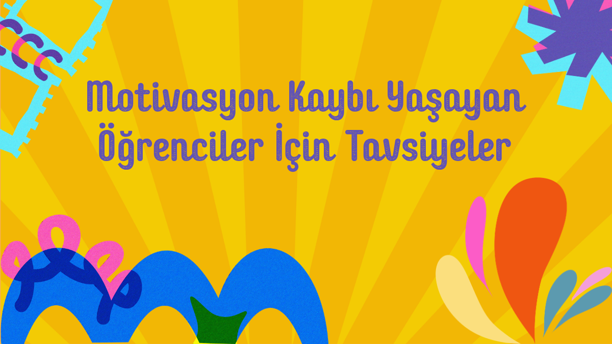 Motivasyon Kaybı Yaşayan Öğrenciler İçin Tavsiyeler
