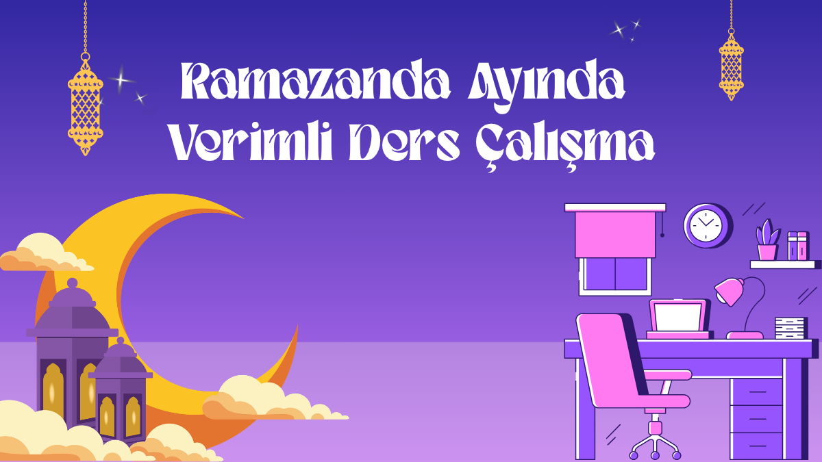 Ramazan Ayında Verimli Ders Çalışma