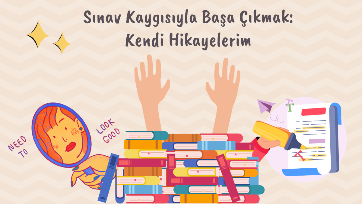 Sınav Kaygısıyla Başa Çıkmak: Kendi Hikayelerim