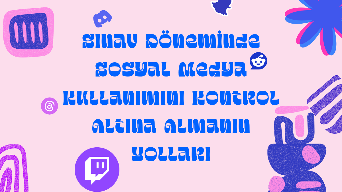 Sınav Döneminde Sosyal Medya Kullanımını Kontrol Altına Almanın Yolları