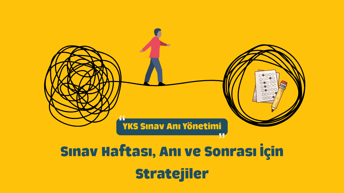 YKS Sınav Anı Yönetimi: Sınav Haftası, Anı ve Sonrası İçin Stratejiler